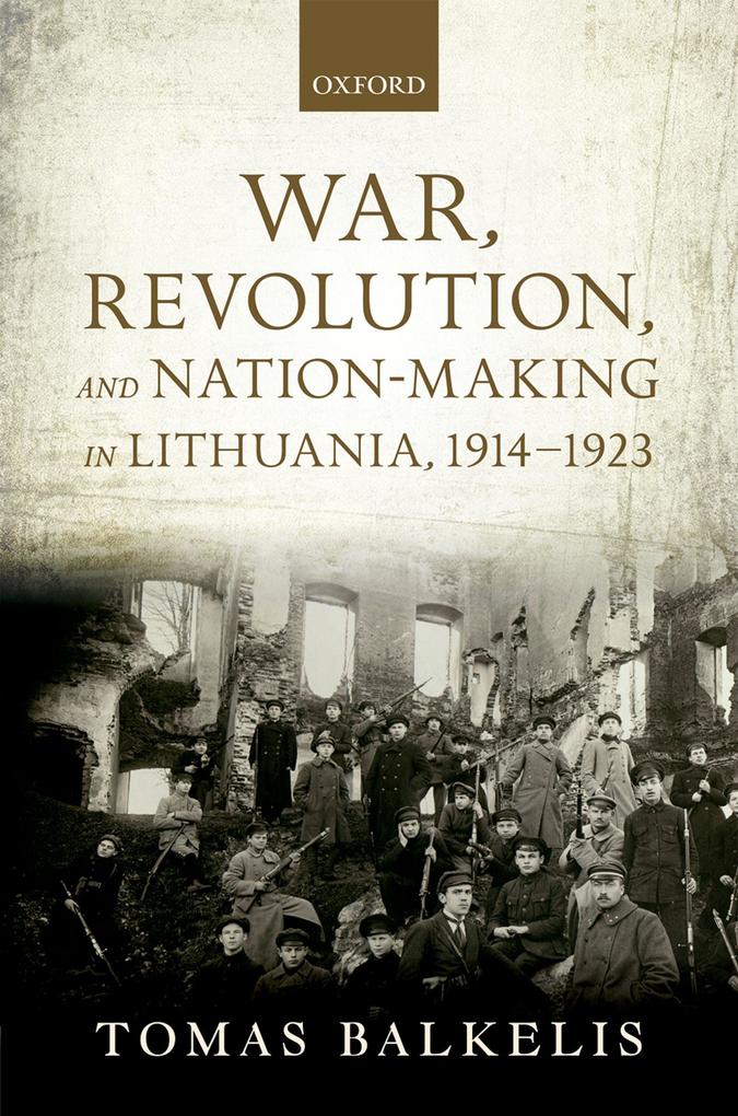 War Revolution and Nation-Making in Lithuania 1914-1923
