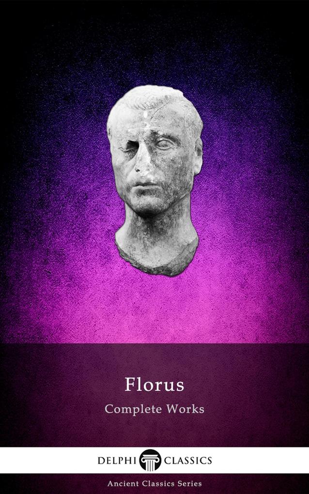 Delphi Complete Works of Florus (Illustrated) - Florus