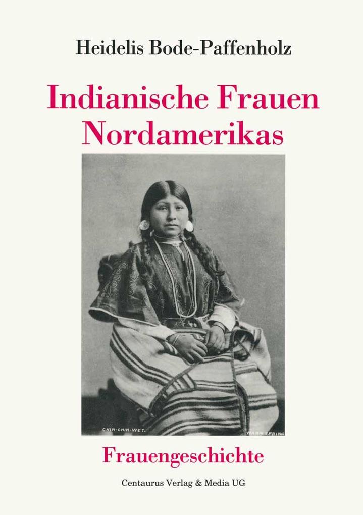 Indianische Frauen Nordamerikas - Heidelis Bode-Paffenholz