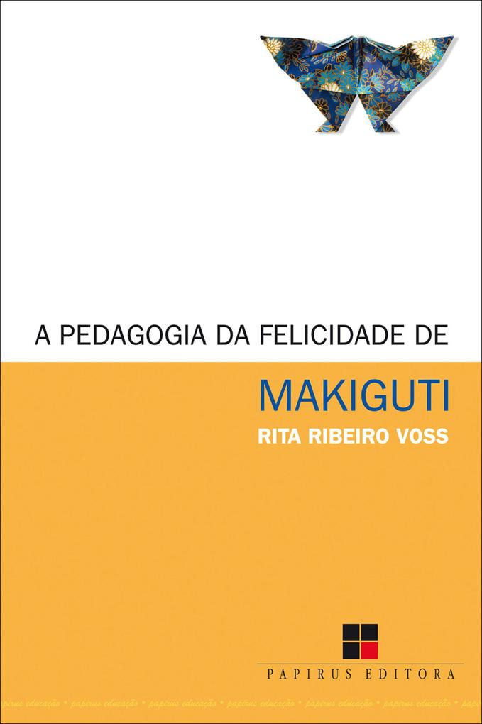 A Pedagogia da felicidade de Makiguti - Rita Ribeiro Voss