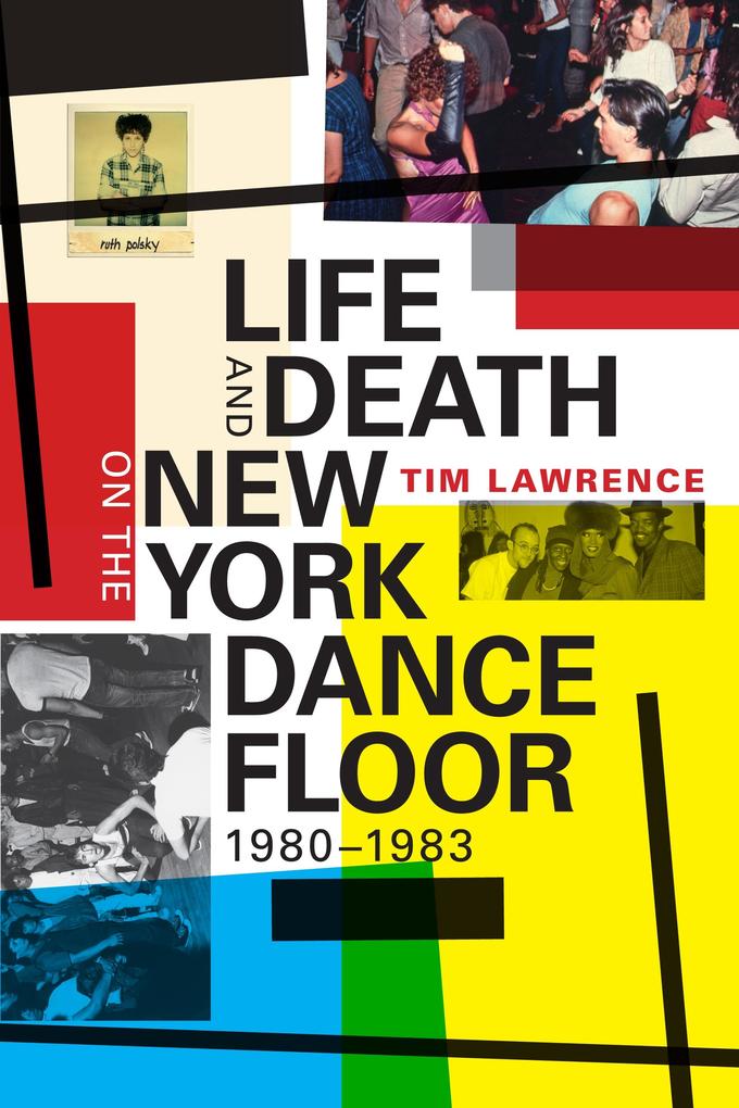 Life and Death on the New York Dance Floor 1980-1983 - Lawrence Tim Lawrence