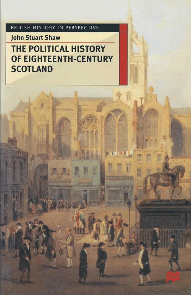 The Political History of Eighteenth-Century Scotland - John Shaw