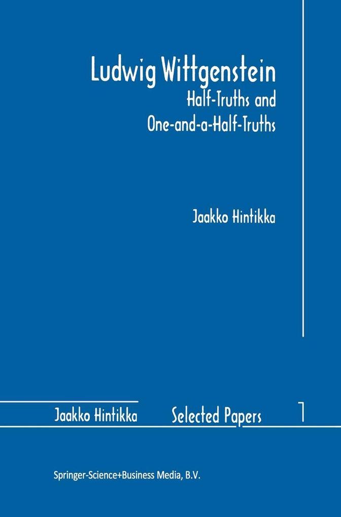 Ludwig Wittgenstein: Half-Truths and One-and-a-Half-Truths - Jaakko Hintikka