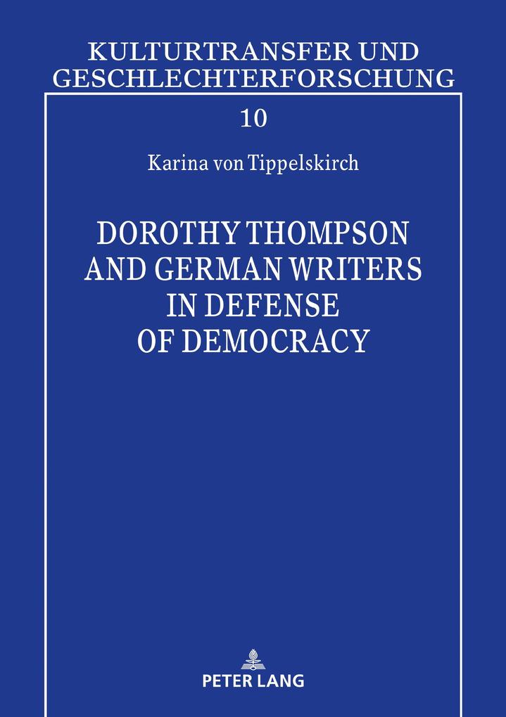 Dorothy Thompson and German Writers in Defense of Democracy - von Tippelskirch Karina von Tippelskirch