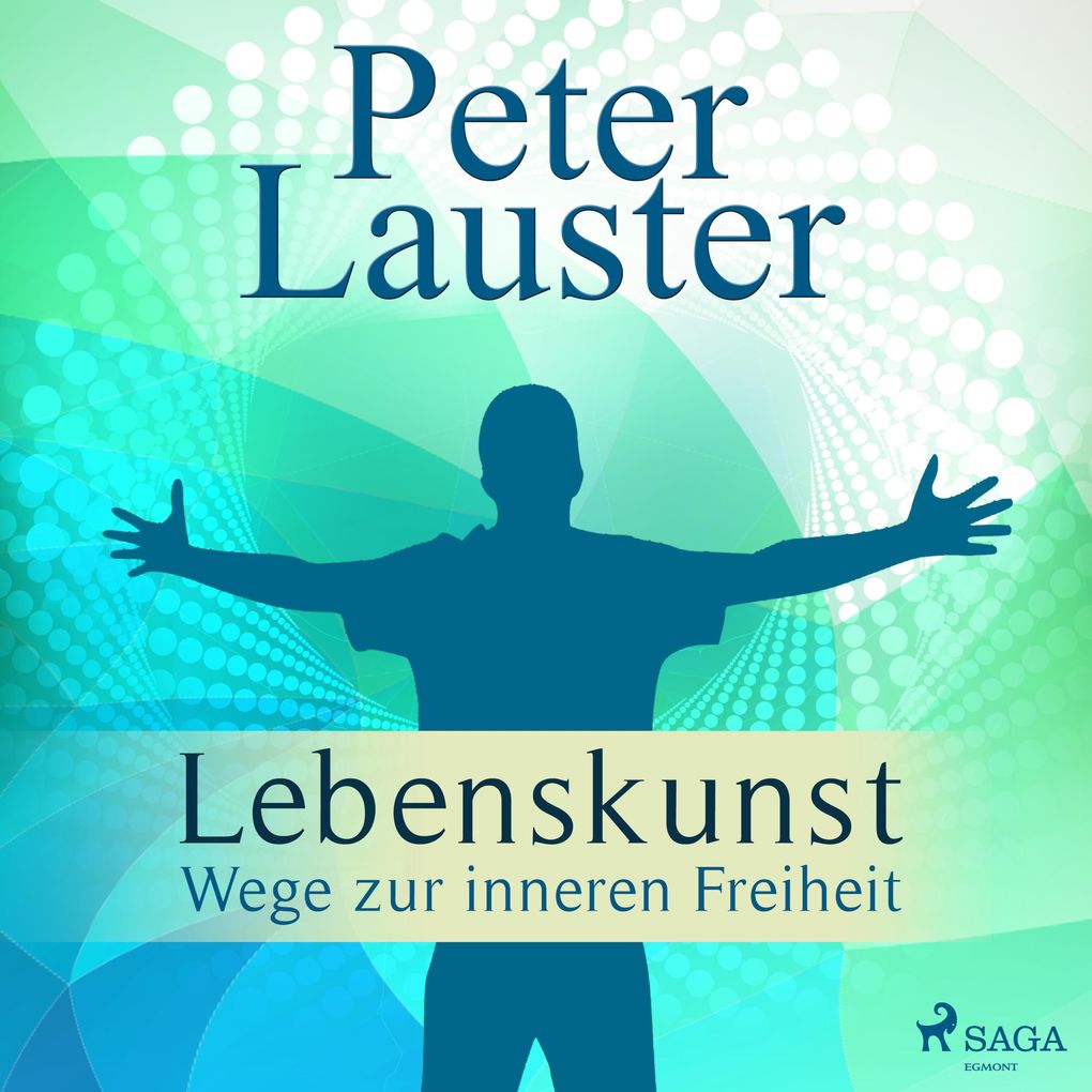 Lebenskunst - Wege zur inneren Freiheit (Ungekürzt) - Peter Lauster