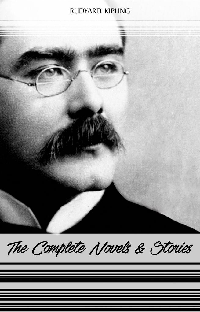 Rudyard Kipling: The Complete Novels and Stories (Kim The Phantom Rickshaw The Jungle Book Just So Stories...) - Kipling Rudyard Kipling