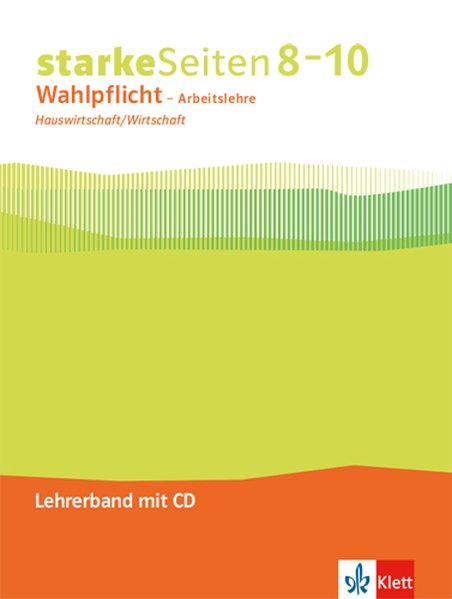 starkeSeiten Wahlpflicht - Arbeitslehre Hauswirtschaft/Wirtschaft 8-10. Ausgabe Nordrhein-Westfalen. Lehrerband mit CD-ROM Klasse 8-10