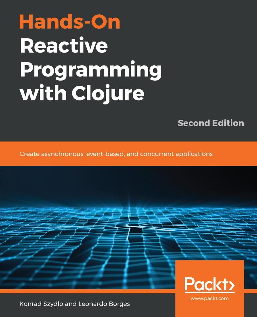 Hands-On Reactive Programming with Clojure - Szydlo Konrad Szydlo