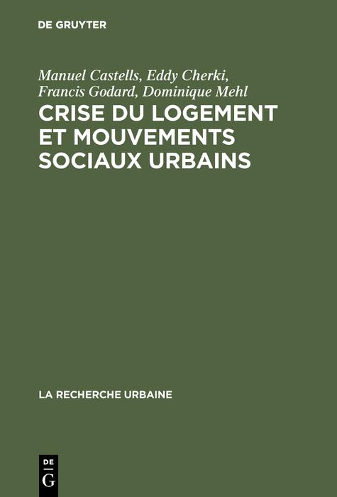 Crise du logement et mouvements sociaux urbains - Manuel Castells/ Eddy Cherki/ Francis Godard/ Dominique Mehl