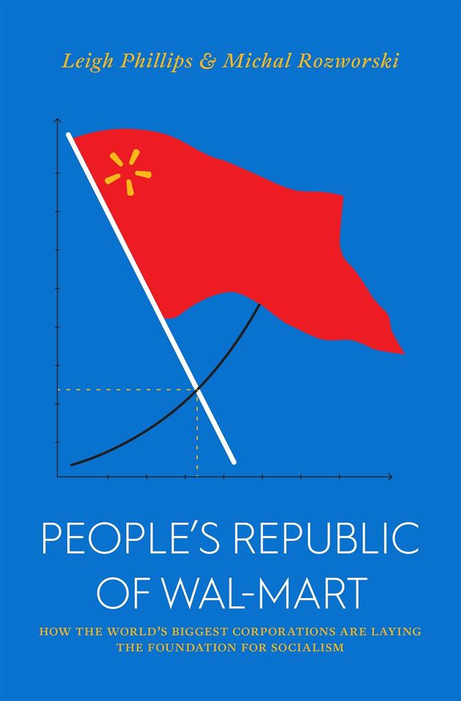 The People's Republic of Walmart - Leigh Phillips/ Michal Rozworski