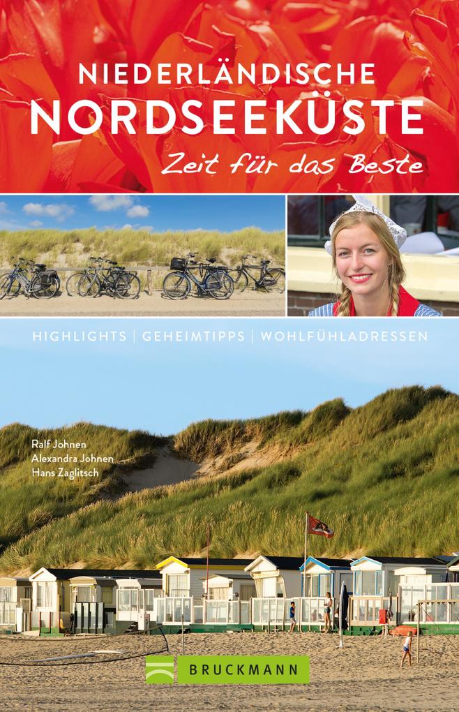 Bruckmann Reiseführer Niederländische Nordseeküste: Zeit für das Beste - Ralf Johnen/ Alexandra Johnen/ Hans Zaglitsch