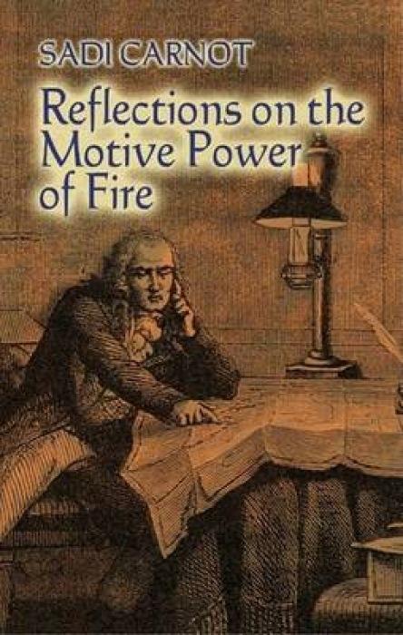 Reflections on the Motive Power of Fire: And Other Papers on the Second Law of Thermodynamics - Sadi Carnot