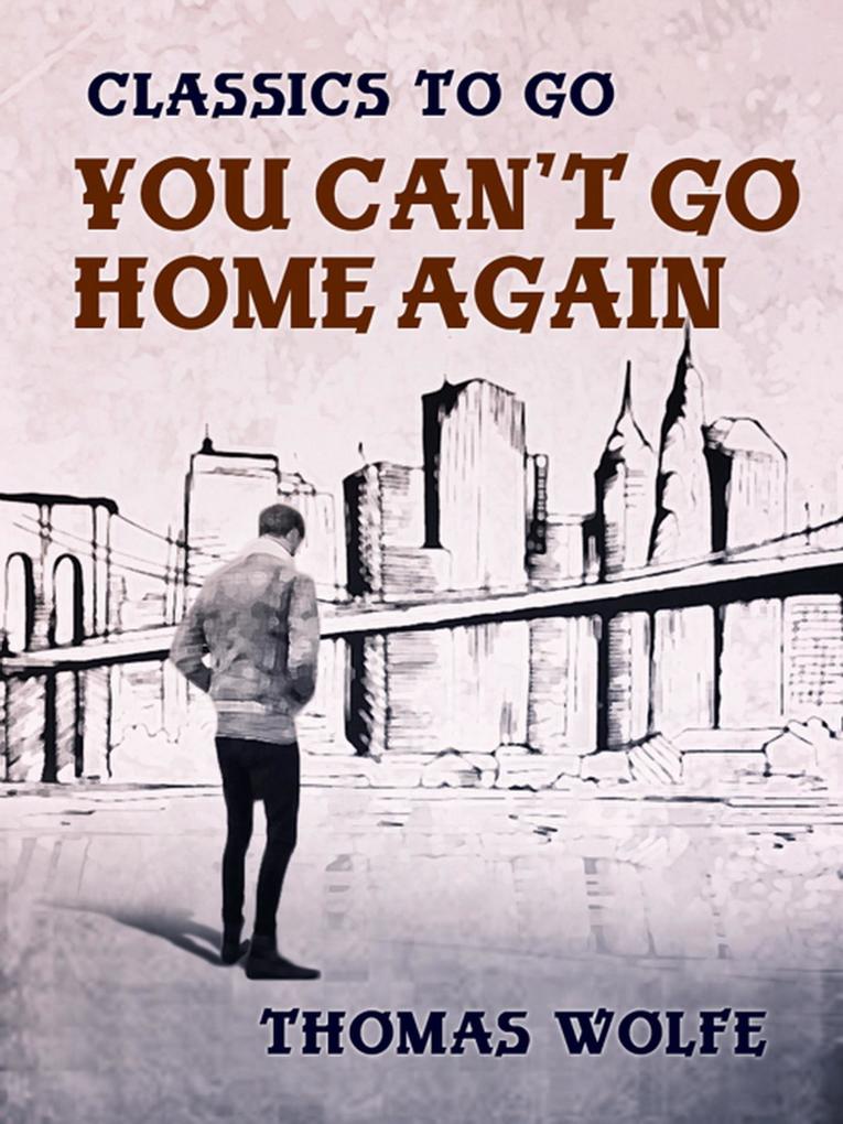 You Can't Go Home Again - Thomas Wolfe