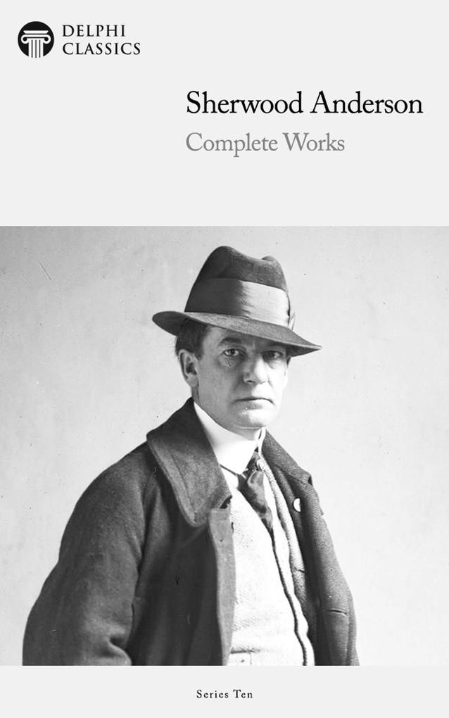 Delphi Complete Works of Sherwood Anderson (Illustrated) - Sherwood Anderson
