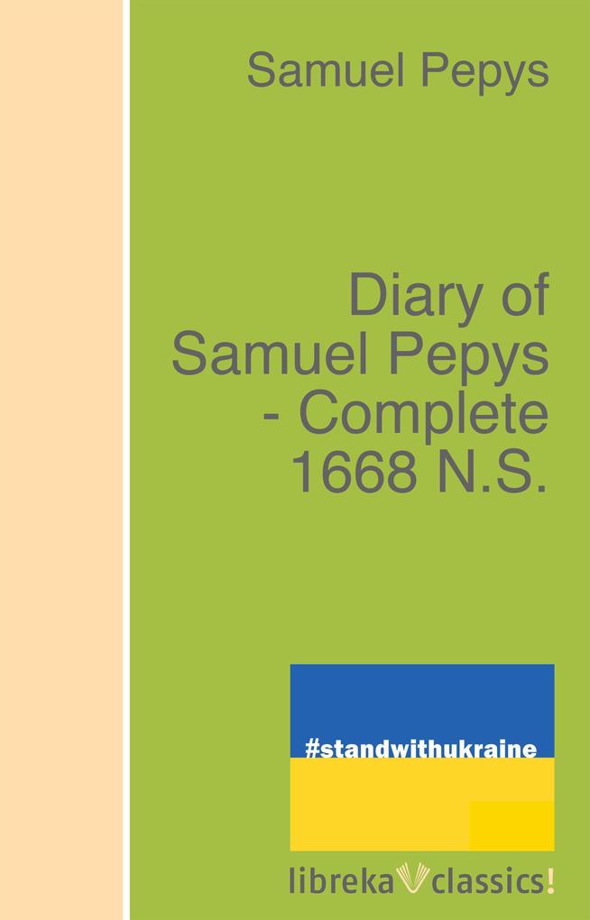 Diary of Samuel Pepys - Complete 1668 N.S. - Samuel Pepys