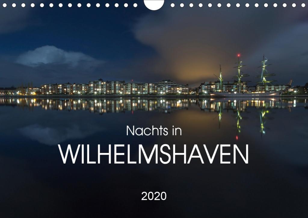 Nachts in Wilhelmshaven Edition mit maritimen Motiven (Wandkalender 2020 DIN A4 quer)