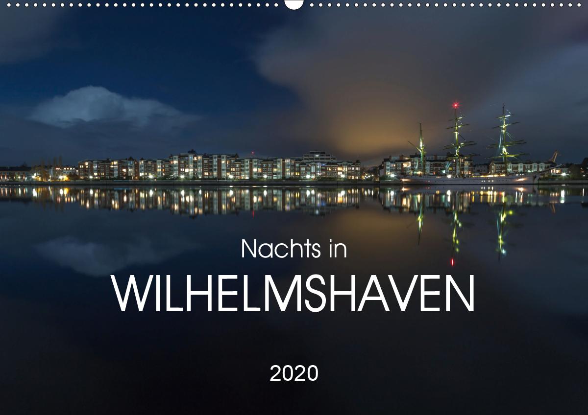 Nachts in Wilhelmshaven Edition mit maritimen Motiven (Wandkalender 2020 DIN A2 quer)
