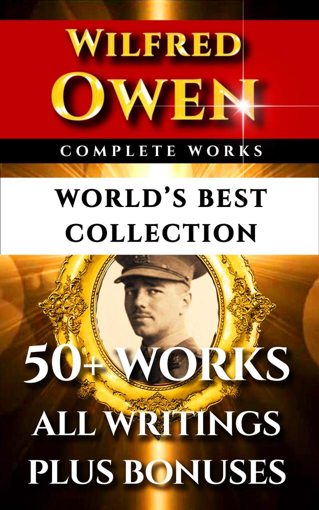 Wilfred Owen Complete Works - World's Best Collection - Wilfred Owen