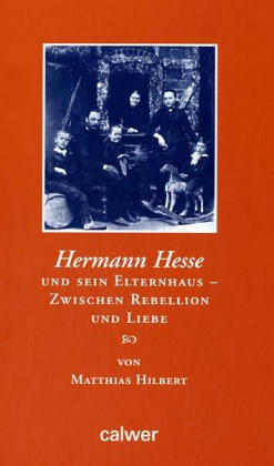 Hermann Hesse und sein Elternhaus - Zwischen Rebellion und Liebe: Eine biographische Spurensuche