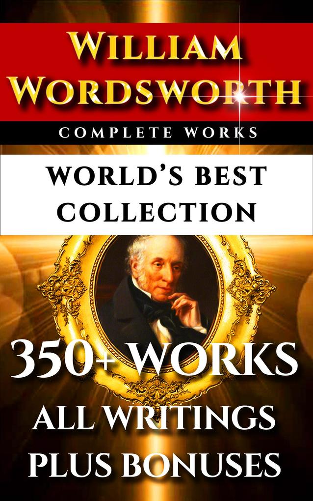 William Wordsworth Complete Works - World's Best Collection - Fwh Myers/ William Wordsworth/ Ac Bradley