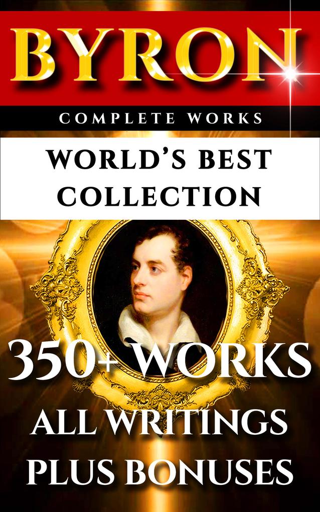 Lord Byron Complete Works - World's Best Collection - Lord Byron/ John Galt