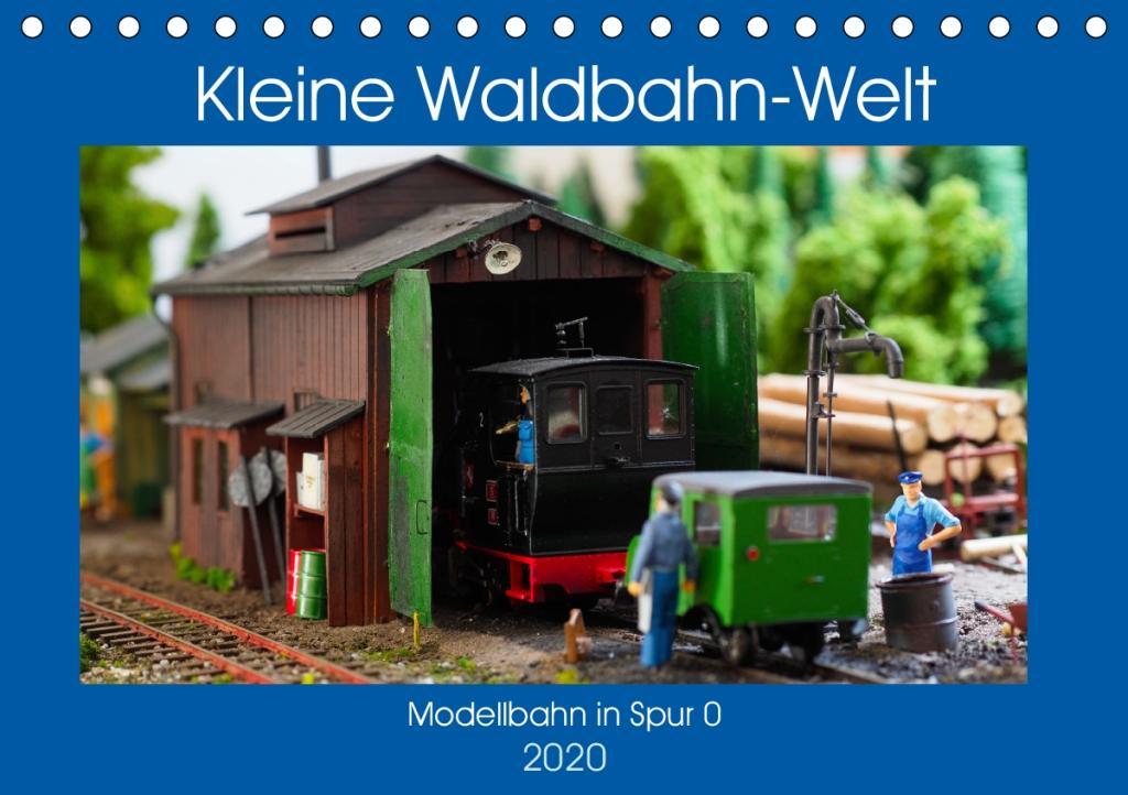 Kleine Waldbahn-Welt - Modellbahn in Spur 0 (Tischkalender 2020 DIN A5 quer)