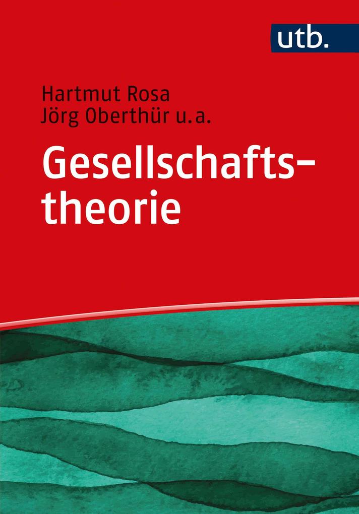 Gesellschaftstheorie - Hartmut Rosa/ Jörg Oberthür