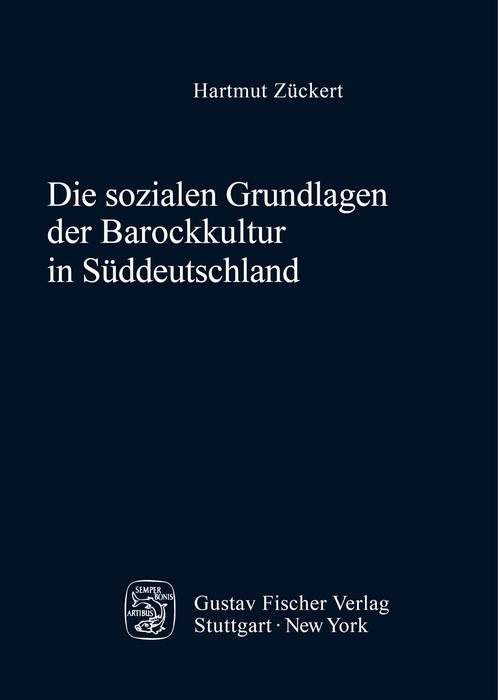 Die sozialen Grundlagen der Barockkultur in Süddeutschland - Hartmut Zückert