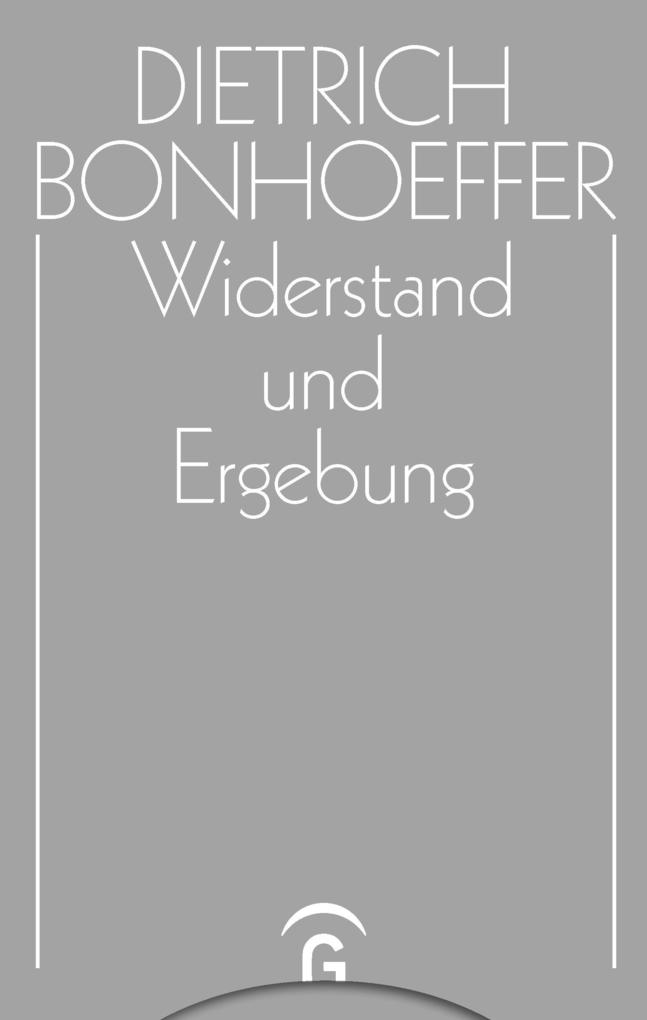 Widerstand und Ergebung - Dietrich Bonhoeffer