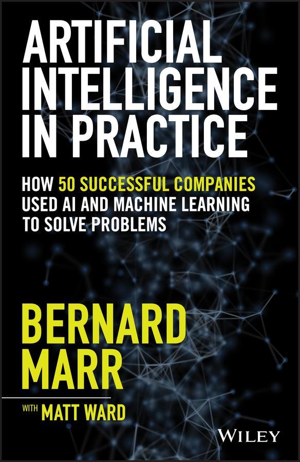 Artificial Intelligence in Practice - Bernard Marr/ Matt Ward