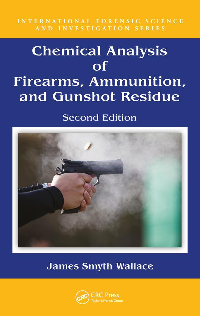 Chemical Analysis of Firearms Ammunition and Gunshot Residue - James Smyth Wallace