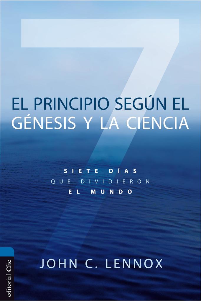 El principio según el Génesis y la ciencia - John C. Lennox