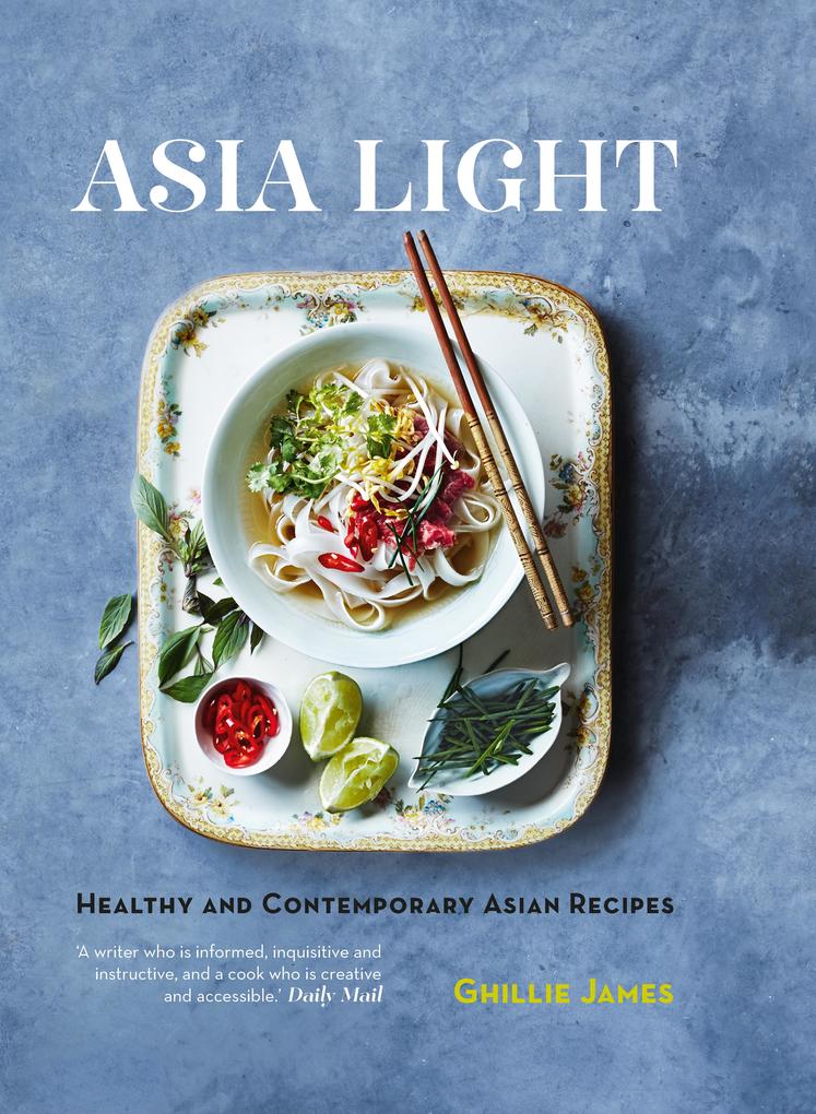 Asia Light: Healthy & fresh South-East Asian recipes - James Ghillie