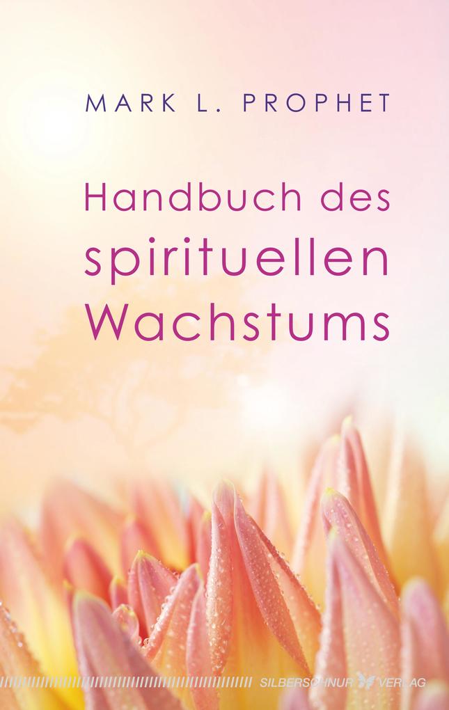 Handbuch des spirituellen Wachstums - Mark L. Prophet