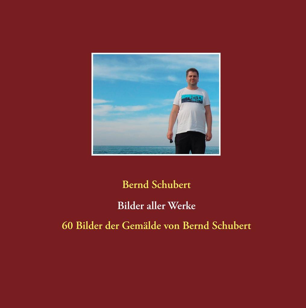 Bilder aller Werke - Bernd Schubert