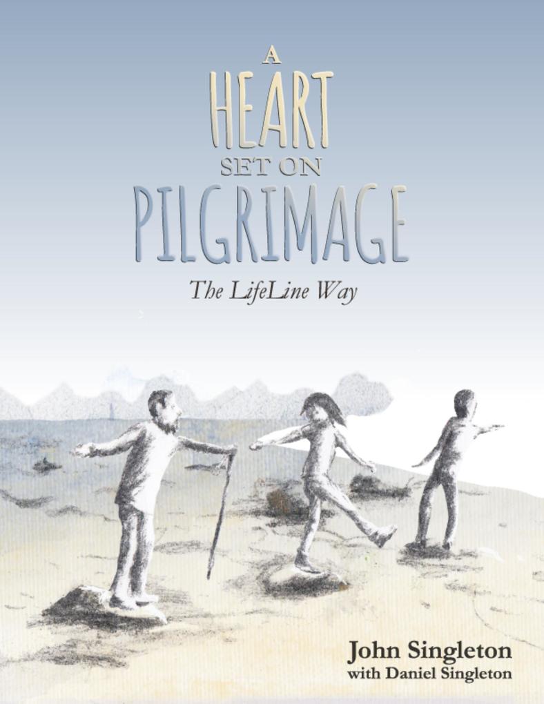 A Heart Set On Pilgrimage: The LifeLine Way - John Singleton