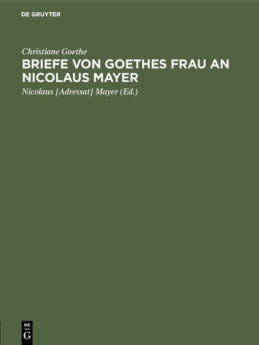 Briefe von Goethes Frau an Nicolaus Mayer - Christiane Goethe