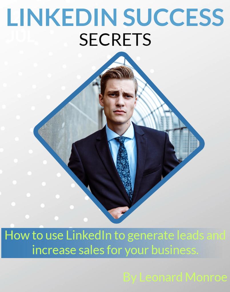 LinkedIn Success Secrets - Leonard Monroe