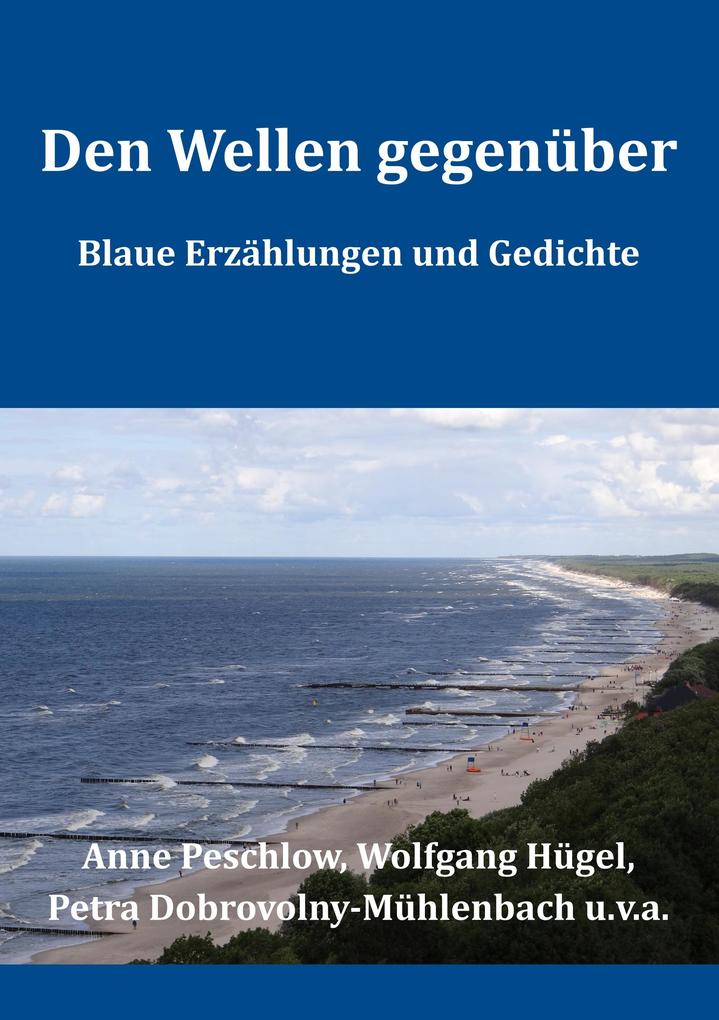 Den Wellen gegenüber - Wolfgang Hügel/ Anne Peschlow/ Petra Dobrovolny-Mühlenbach