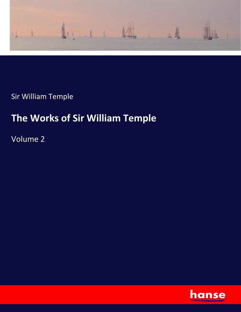 The Works of Sir William Temple - Sir William Temple
