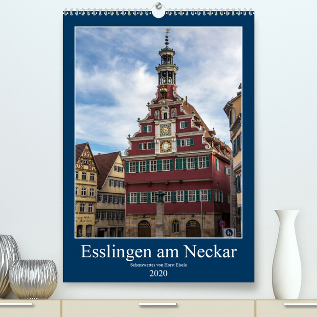 Esslingen am Neckar - Sehenswertes(Premium hochwertiger DIN A2 Wandkalender 2020 Kunstdruck in Hochglanz)