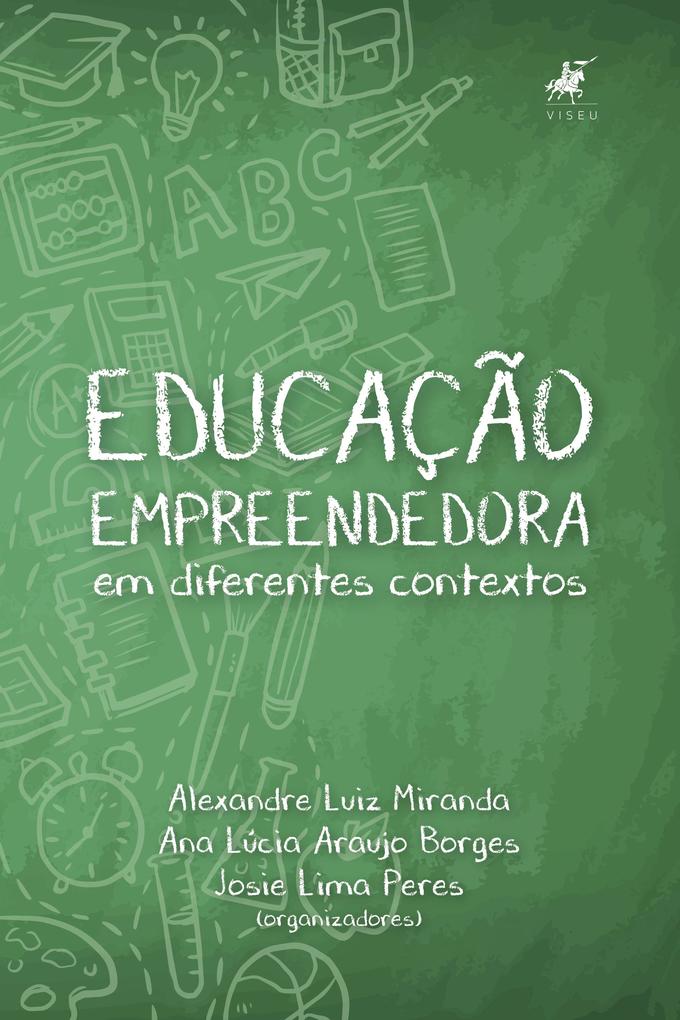 Educação empreendedora em diferentes contextos - Helena Cristina Carvalho Lucas de Moreira/ John Max Santos Sales/ Angela Danielli Morais dos de Santos/ Claudenice Siqueira Tenarelle/ Ana Lúcia Araujo Borges