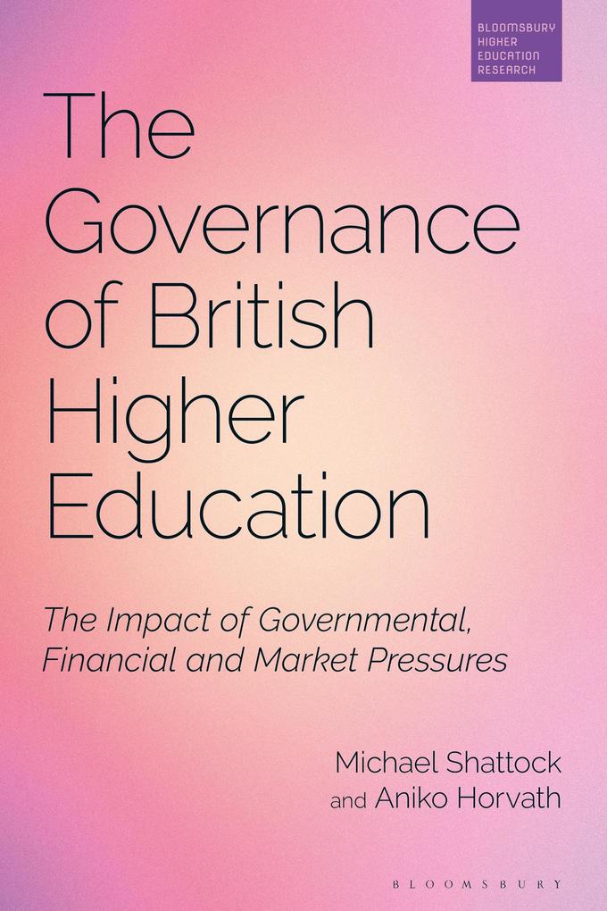 The Governance of British Higher Education - Aniko Horvath/ Michael Shattock