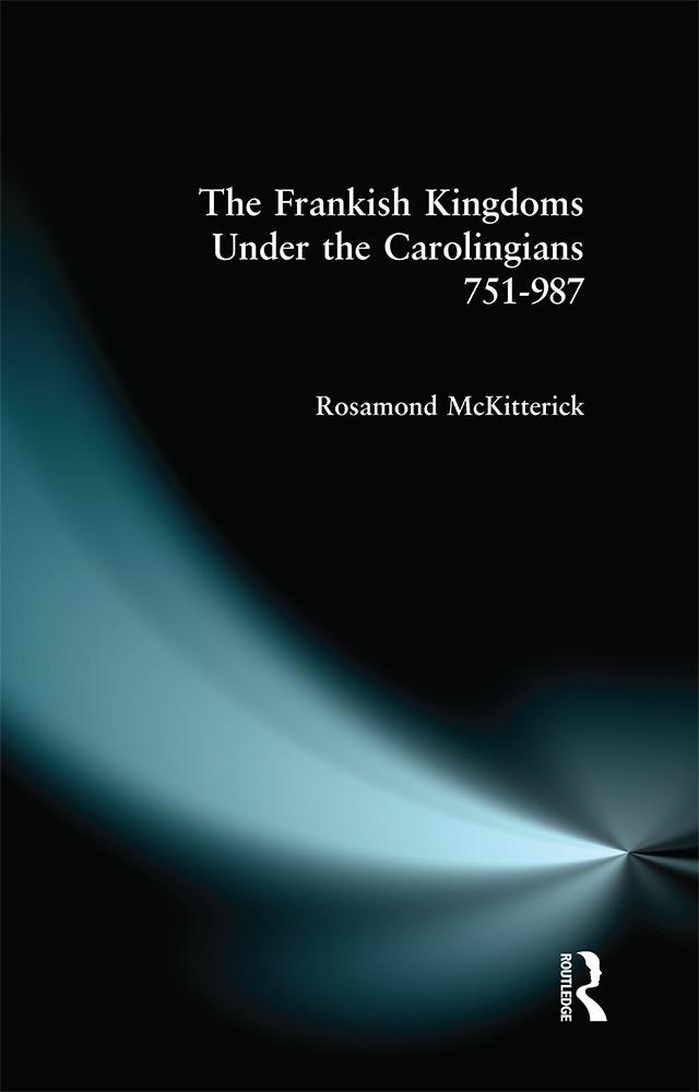 The Frankish Kingdoms Under the Carolingians 751-987 - Rosamond Mckitterick