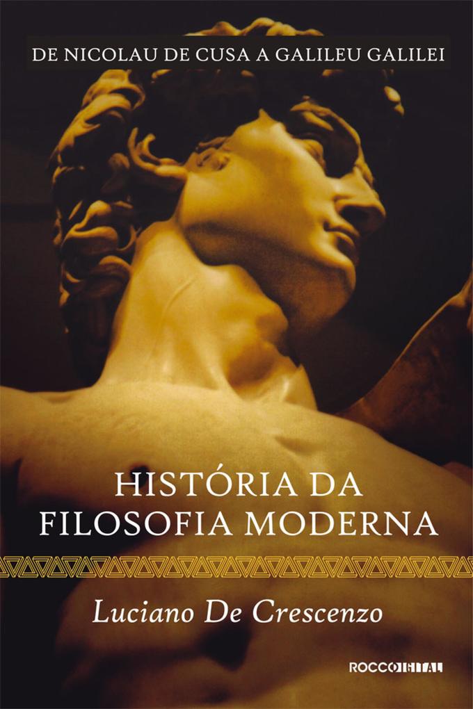 História da filosofia moderna - De Nicolau de Cusa a Galileu Galilei - Luciano De Crescenzo