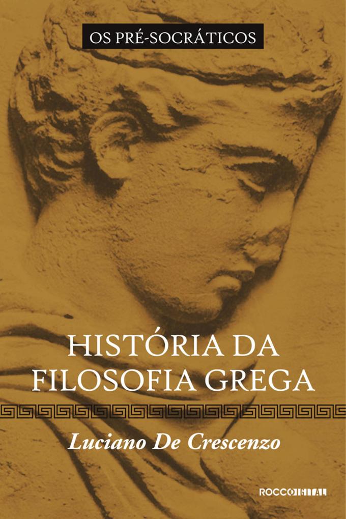 História da filosofia grega - Os pré-socráticos - Luciano De Crescenzo