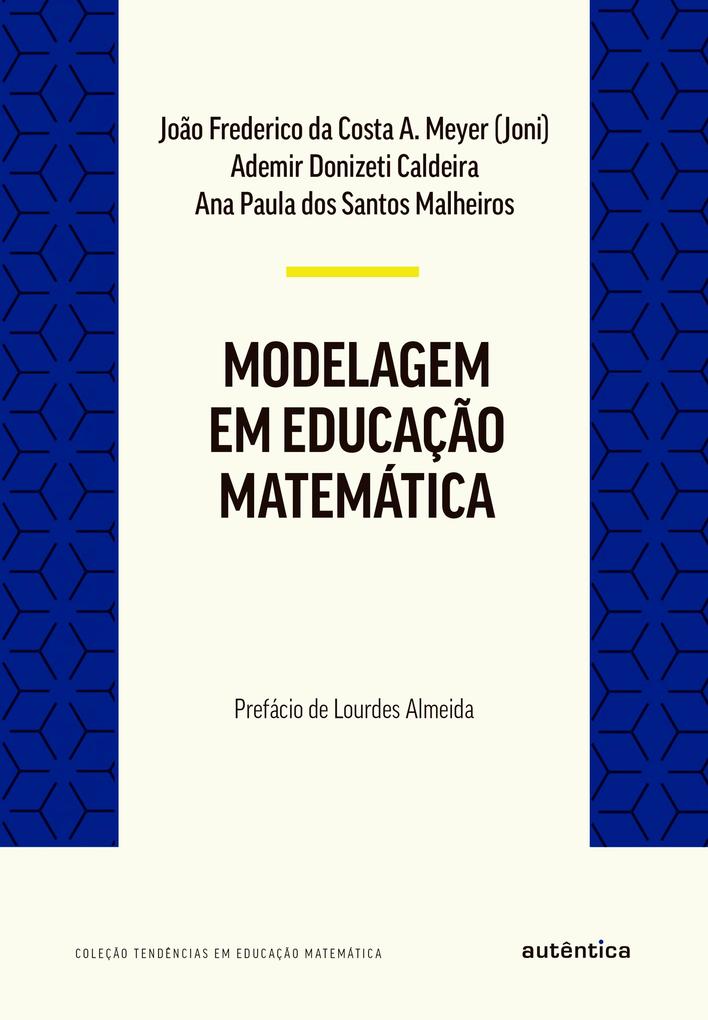 Modelagem em Educação Matemática - Ademir Donizeti Caldeira/ Ana Paula dos Santos Malheiros/ João Frederico Costa Azevedo da de Meyer