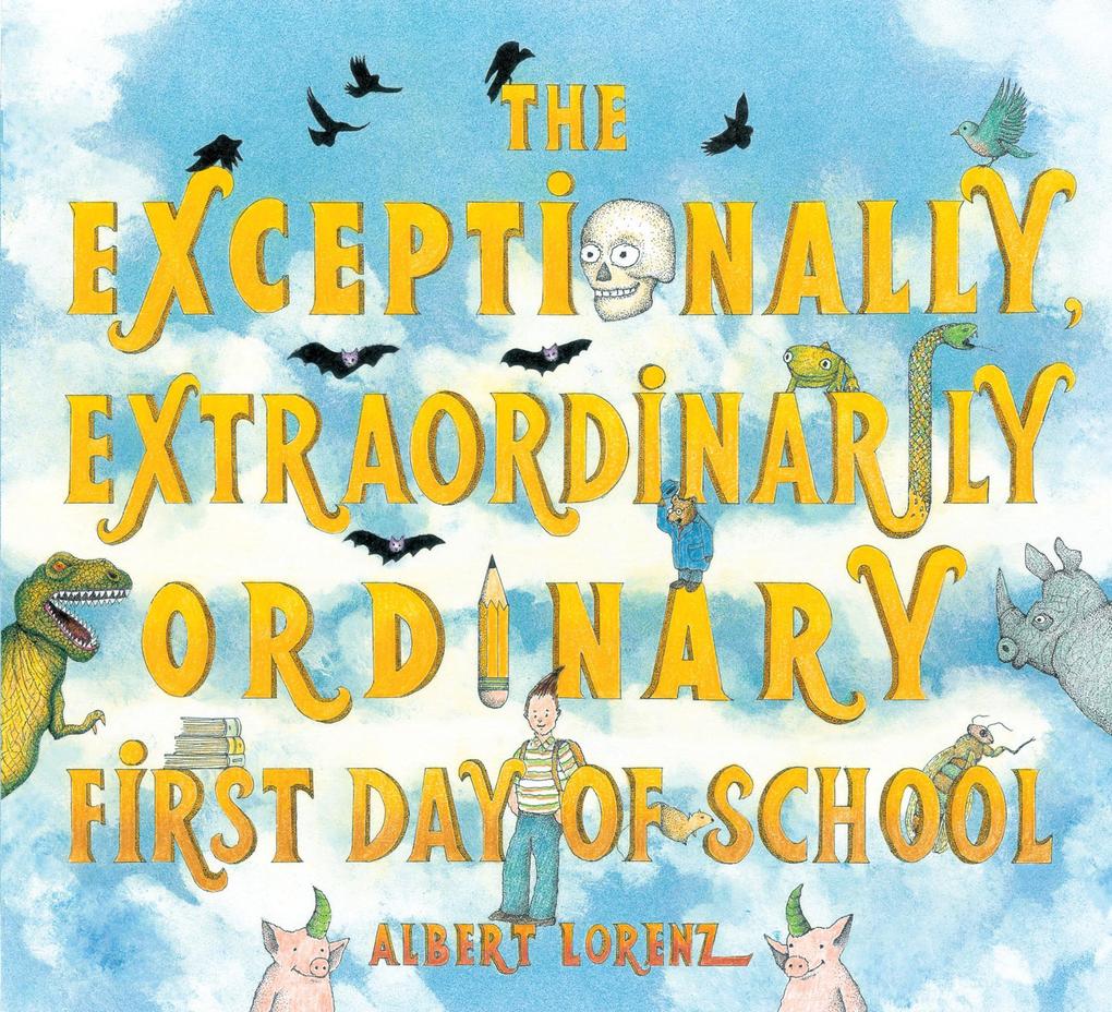 The Exceptionally Extraordinarily Ordinary First Day of School - Albert Lorenz
