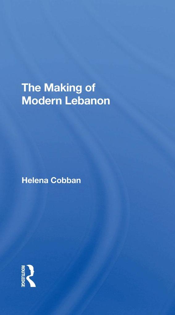 The Making Of Modern Lebanon - Helena Cobban