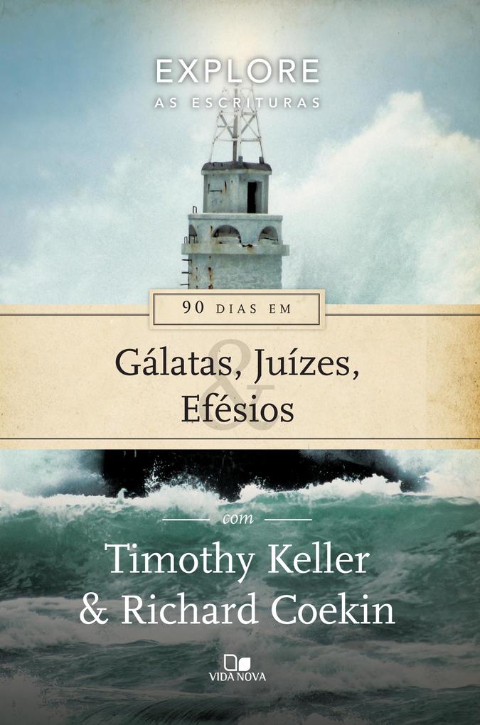 90 dias em Gálatas Juízes e Efésios - Timothy Keller/ Richard Coekin